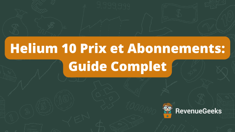 Helium 10 Prix et Abonnements - Guide Complet